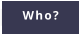 Who?